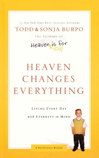 Picture of Heaven Changes Everything: Living Every Day with Eternity in Mind by Todd Burpo, Sonja Burpo