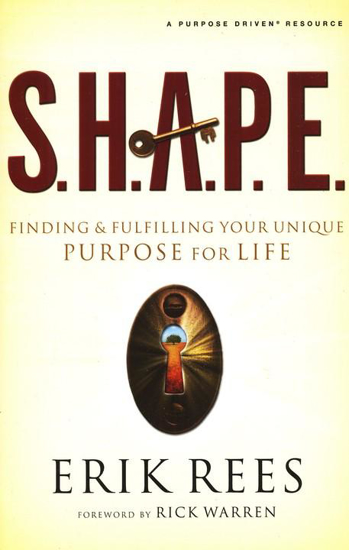 Picture of S.H.A.P.E.: Finding & Fulfilling Your Unique Purpose for Life by Erik Rees