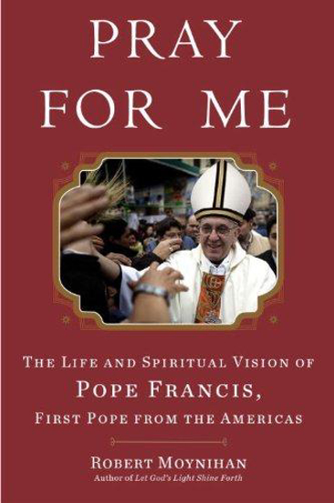 Picture of Pray for Me - The Life and Spiritual Vision of Pope Francis by Dr Robert Moynihan