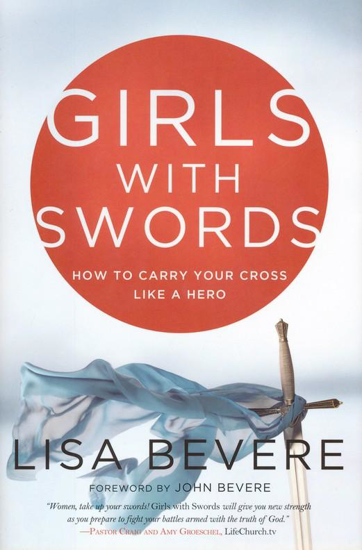 Picture of Girls with Swords: How to Carry Your Cross Like a Hero by Lisa Bevere