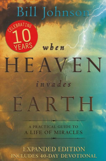 Picture of When Heaven Invades Earth, 10th Anniversary Expanded Edition by Bill Johnson