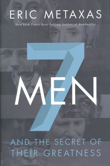 Picture of Seven Men And the Secret of Their Greatness by Eric Metaxas