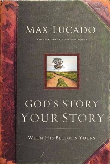 Picture of God's Story, Your Story: When His Becomes Yours by Max Lucado