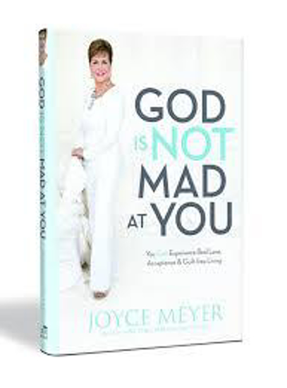 Picture of God Is Not Mad at You: You Can Experience Real Love, Acceptance & Guilt-free Living by Joyce Meyer