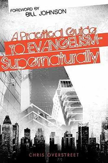 Picture of A Practical Guide To Evangelism Supernaturally by Chris Overstreet