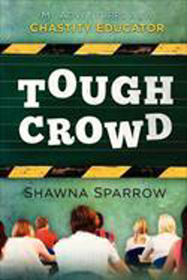 Picture of Tough Crowd: My Adventures as a Chastity Educator by Shawna Sparrow