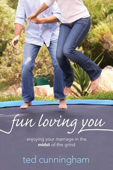 Picture of Fun Loving You: Enjoying Your Marriage in the Midst of the Grind by Ted Cunnigham