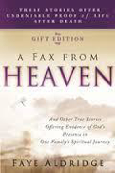 Picture of Fax from Heaven: And Other True Stories Offering Evidence of God's Presence in One Family's Spiritual Journey by Faye Aldridge