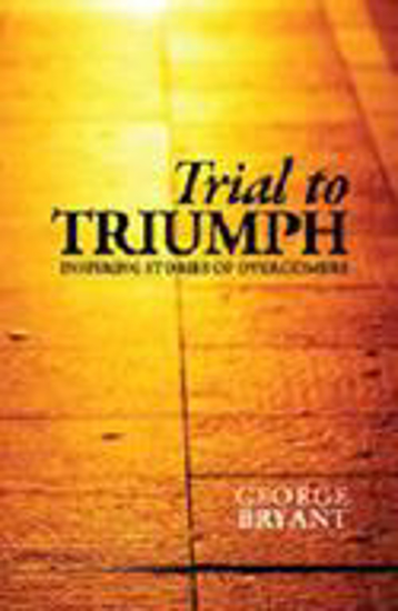 Picture of Trial to Triumph: Inspiring stories of Overcomers by George Bryant