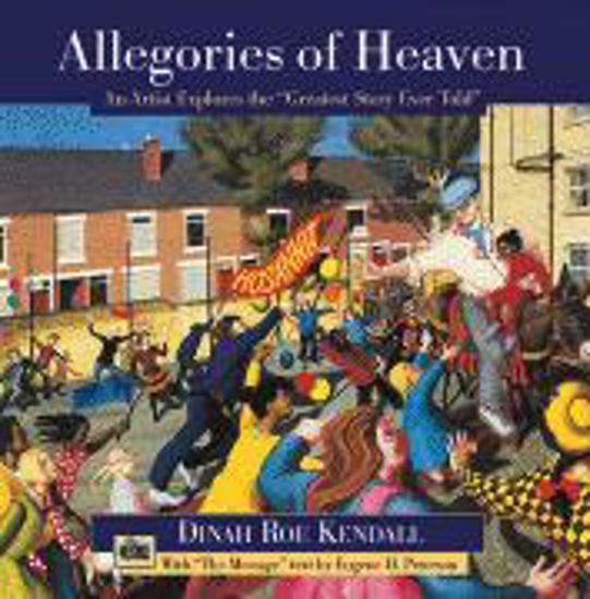 Picture of Allegories of Heaven: An Artist Explores the "Greatest Story Ever Told," with "The Message" text by Dinah Roe Kendall