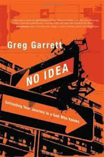 Picture of No Idea: Entrusting Your Journey to a God Who Knows by Greg Garrett