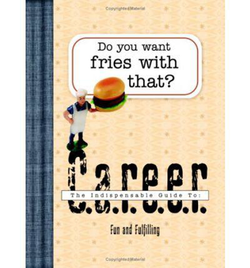 Picture of Do You Want Fries With That? The Indispensable Guide to: Career