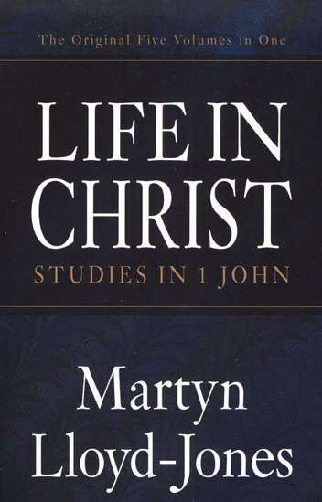 Picture of Life in Christ: Studies in 1 John by Lloyd-Jones Martyn