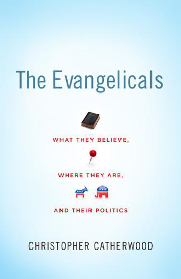 Picture of Evangelicals: What They Believe, Where They Are, and Their Politics by Catherwood Christopher
