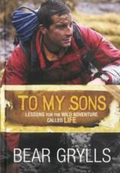 Picture of To My Sons Lessons for the Wild Adventure Called Life by Grylls Bear