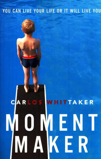 Picture of Moment Maker: You Can Live Your Life or It Will Live You by Whittaker Carlos