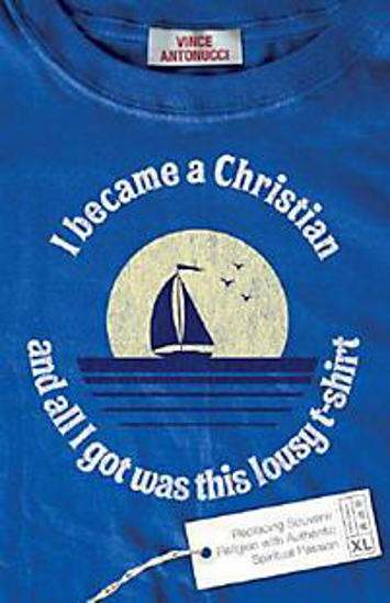 Picture of I Became A Christian And All I Got Was This Lousy T Shirt by Antonucci Vince
