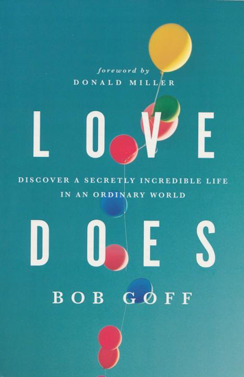 Picture of Love Does: Discover a Secretly Incredible Life in an Ordinary World by Bob Goff