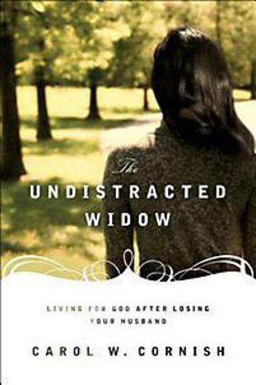 Picture of Undistracted Widow : Living for God after Losing Your Husband by Carol W. Cornish