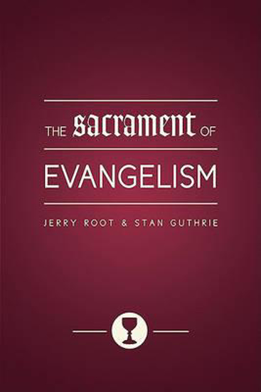 Picture of The Sacrament of Evangelism by Jerry Root & Stan Guthrie