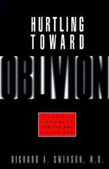 Picture of Hurtling Toward Oblivion by Richard A. Swenson, M.D.