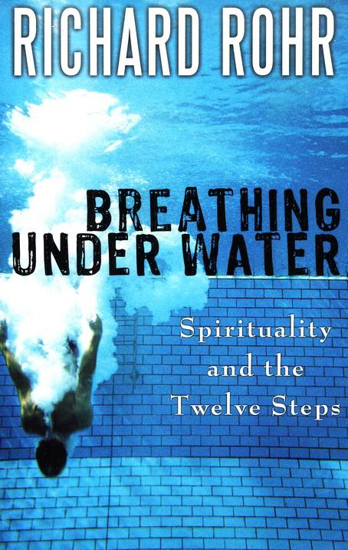 Picture of Breathing Under Water: Spirituality and the Twelve Steps by Richard Rohr