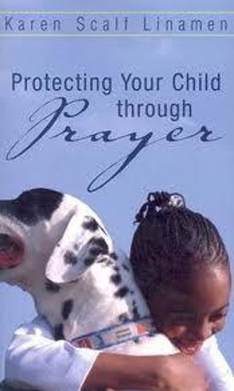 Picture of Protecting Your Child Through Prayer by Karen Scalf Linamen