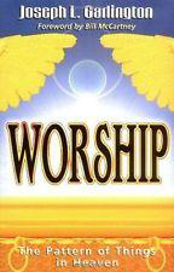 Picture of Worship: The Pattern of Things in Heaven by Joesph L Garlington