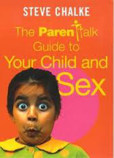 Picture of The Parent Talk Guide to: Your Child and Sex by Steve Chalke
