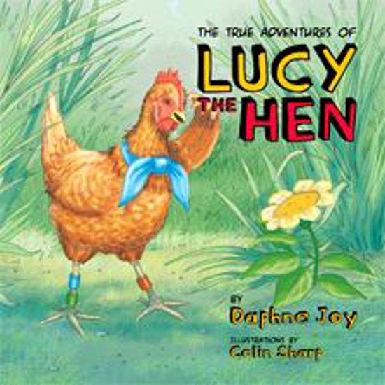 Picture of True Adventures of Lucy the Hen by Joy Daphne