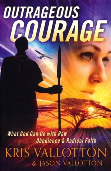 Picture of Outrageous Courage: What God Can Do with Raw Obedience and Radical Faith by Kris Vallotton, Jason Vallotton