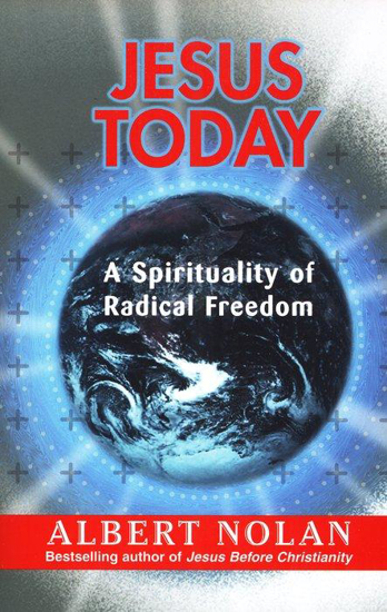Picture of Jesus Today: A Spirituality of Radical Freedom by Jesus Today: A Spirituality of Radical Freedom by Albert Nolan