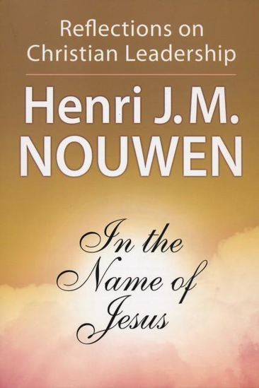 Picture of In the Name of Jesus: Reflections on Christian Leadership by Henri Nouwen