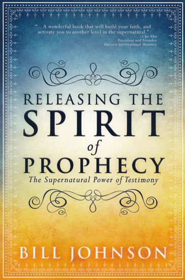 Picture of Releasing the Spirit of Prophecy by Bill Johnson, bethel church