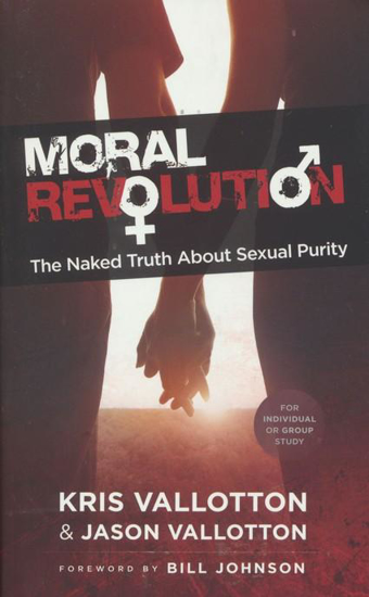 Picture of Moral Revolution: The Naked Truth about Sexual Purity by Kris Vallotton, Jason Vallotton, Foreword by Bill Johnson