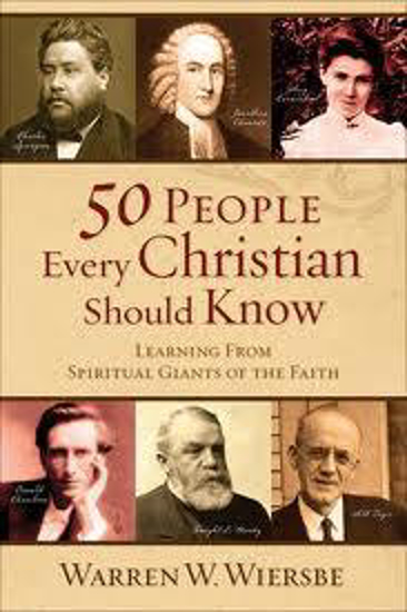 Picture of 50 People Every Christian Should Know: Learning from Spiritual Giants of the Faith by Warren Wiersbe