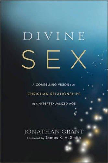 Picture of Divine Sex: A Compelling Vision for Christian Relationships in a Hypersexualized Age by Jonathan Grant