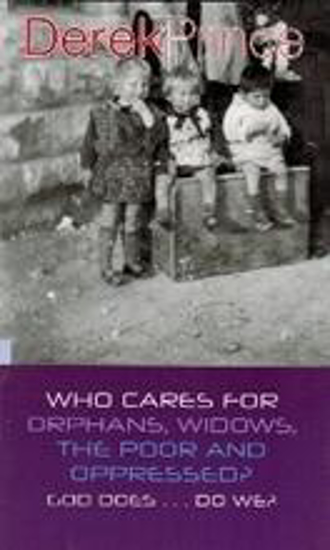 Picture of Who Cares For Orphans, Widows, The Poor and Opressed? God Does...Do We? by Derek Prince