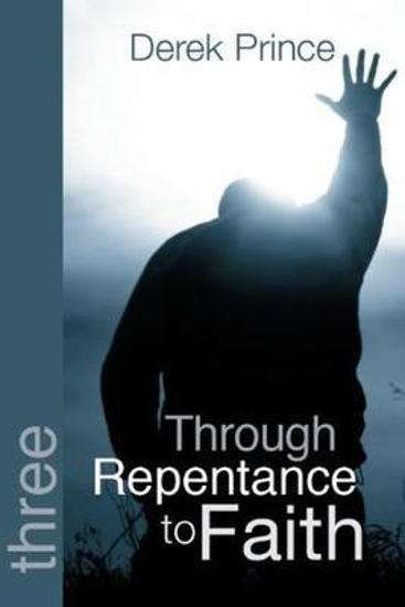 Picture of Through Repentance to Faith by Derek Prince