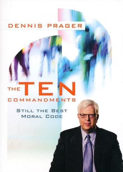Picture of Ten Commandments: Still the Best Moral Code by Dennis Prager