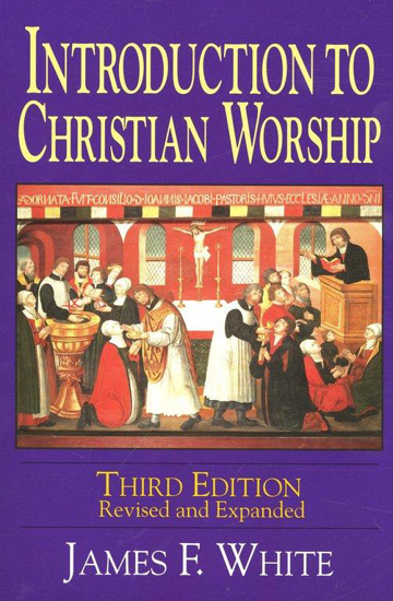 Picture of Introduction to Christian Worship, Third Edition by James F White