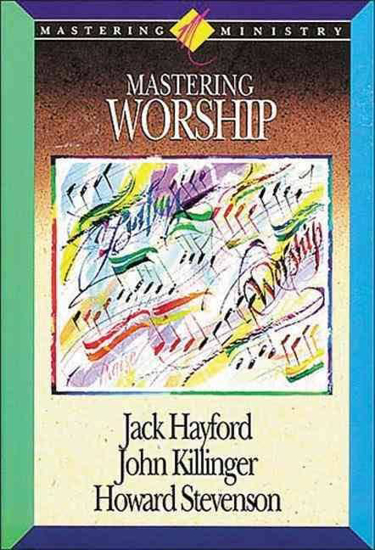 Picture of Mastering Worship by Jack W. Hayford, John Kilinger, Howard Stevenson