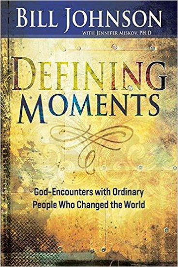 Picture of Defining Moments: God-Encounters with Ordinary People Who Changed the World by Bill Johnson