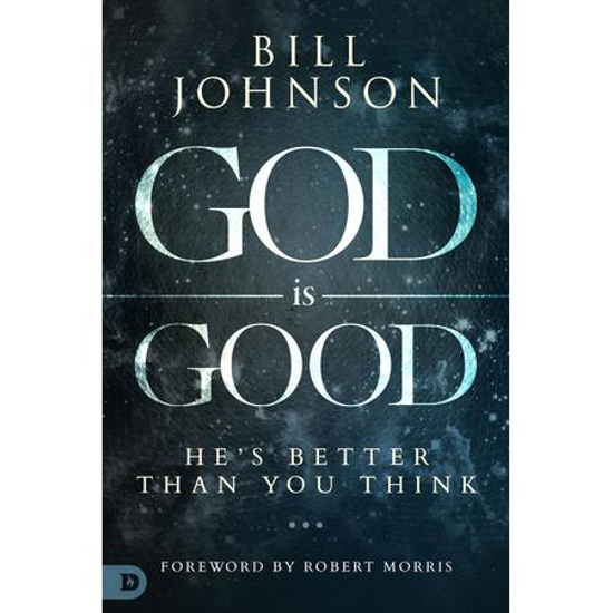 Picture of God Is Good: He’s Better Than You Think by Bill Johnson