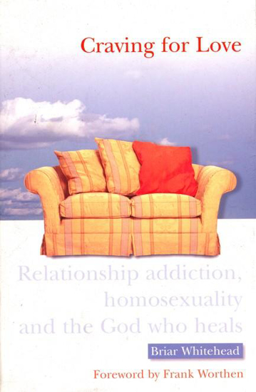 Picture of Craving for Love: Relationship Addiction, Homosexuality, and the God Who Heals by Briar Whitehead by Briar Whitehead