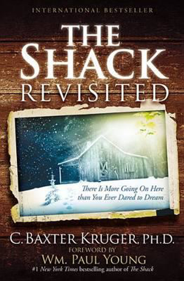 Picture of Shack Revisited: There Is More Going On Here than You Ever Dared to Dream by Baxter Kruger