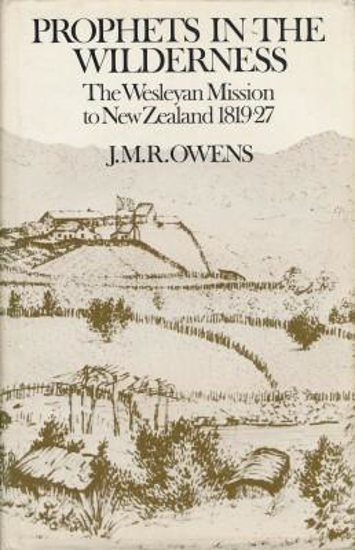 Picture of Prophets in the wilderness: The Wesleyan mission to New Zealand, 1819-27 by J M R Owens