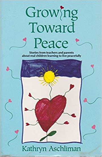 Picture of Growing Toward Peace: Stories from Teachers and Parents About Real Children Learning to Live Peacefully by Kathryn Aschliman