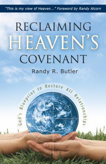 Picture of Reclaiming Heaven's Covenant : God's Blueprint to Restore All Relationships by Randy Butler