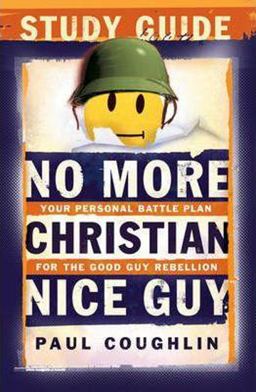 Picture of No More Christian Nice Guy Study Guide : Your Personal Battle Plan for the Good Guy Rebellion by Paul Coughlin